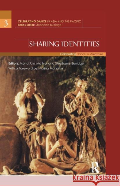 Sharing Identities: Celebrating Dance in Malaysia Mohd Anis Md Nor Stephanie Burridge  9781138659995 Taylor and Francis
