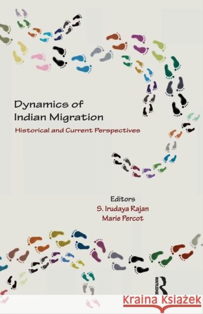 Dynamics of Indian Migration: Historical and Current Perspectives S. Irudaya Rajan Marie Percot  9781138660038 Taylor and Francis