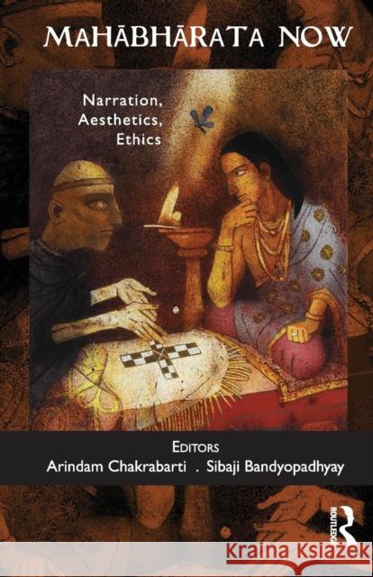 Mahabharata Now: Narration, Aesthetics, Ethics Arindam Chakrabarti Sibaji Bandyopadhyay  9781138660113