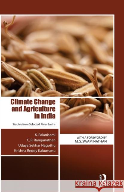 Climate Change and Agriculture in India: Studies from Selected River Basins K. Palanisami C. R. Ranganathan Udaya Sekhar Nagothu 9781138660205 Taylor and Francis