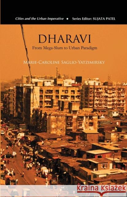 Dharavi: From Mega-Slum to Urban Paradigm Marie-Caroline Saglio-Yatzimirsky   9781138660328 Taylor and Francis