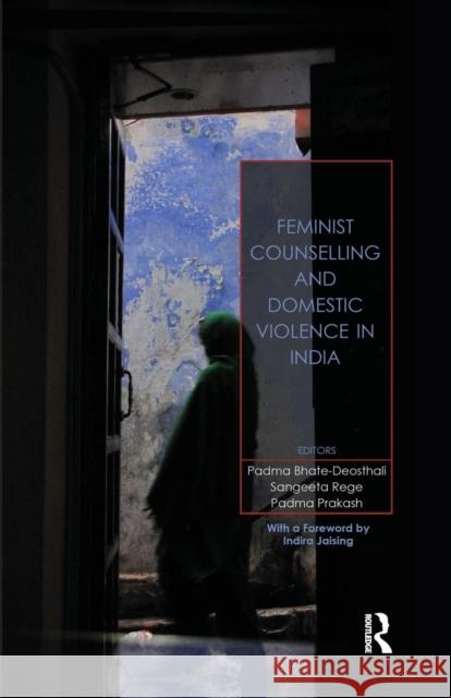Feminist Counselling and Domestic Violence in India Padma Bhate-Deosthali Sangeeta Rege Padma Prakash 9781138660335