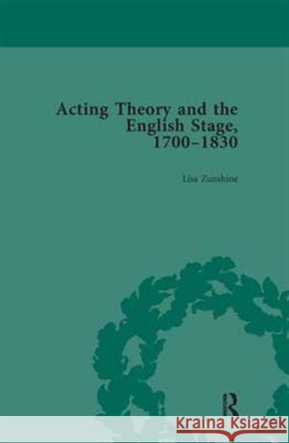 Acting Theory and the English Stage, 1700-1830 Volume 1 Lisa Zunshine   9781138660403