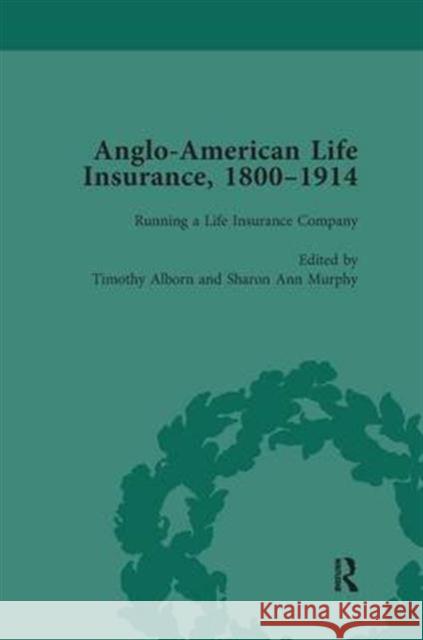 Anglo-American Life Insurance, 1800-1914 Volume 2 Timothy Alborn Sharon Ann Murphy  9781138660472