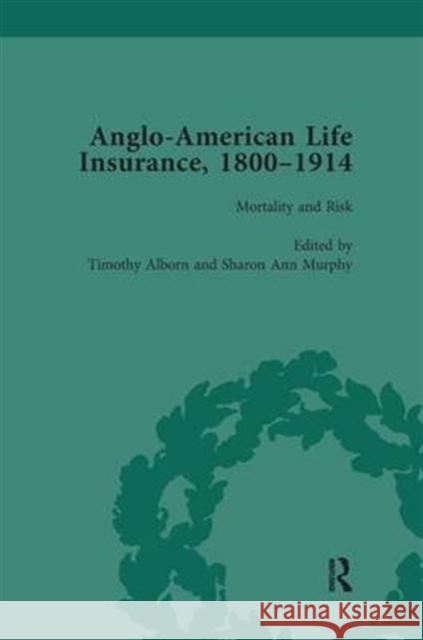 Anglo-American Life Insurance, 1800-1914 Volume 3: Mortality and Risk Alborn, Timothy 9781138660489