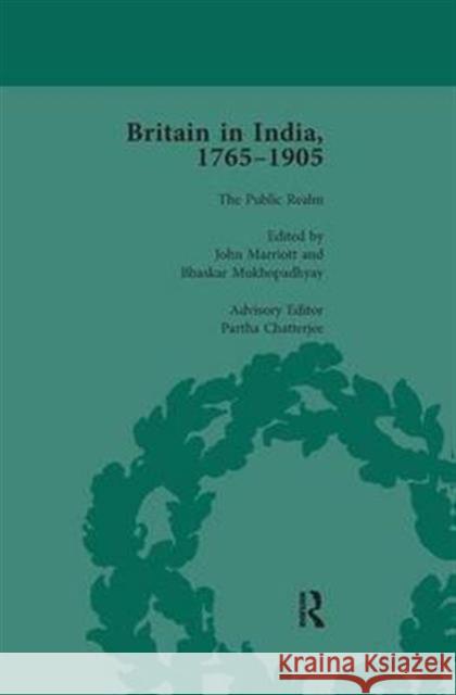 Britain in India, 1765-1905, Volume VI John Marriott Bhaskar Mukhopadhyay Partha Chatterjee 9781138660588