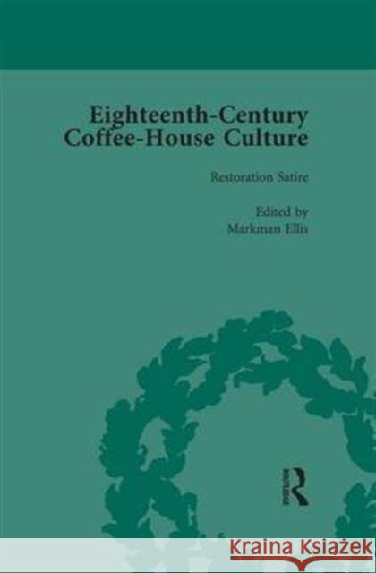 Eighteenth-Century Coffee-House Culture, Vol 1: Restoration Satire Ellis, Markman 9781138660595