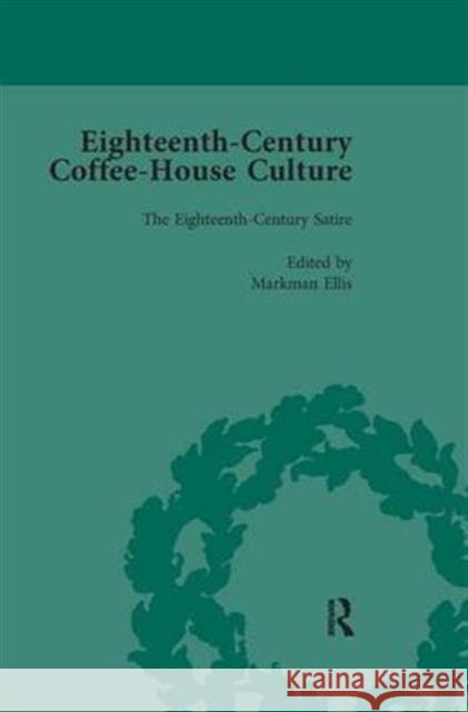 Eighteenth-Century Coffee-House Culture, Vol 2: The Eighteenth-Century Satire Ellis, Markman 9781138660601