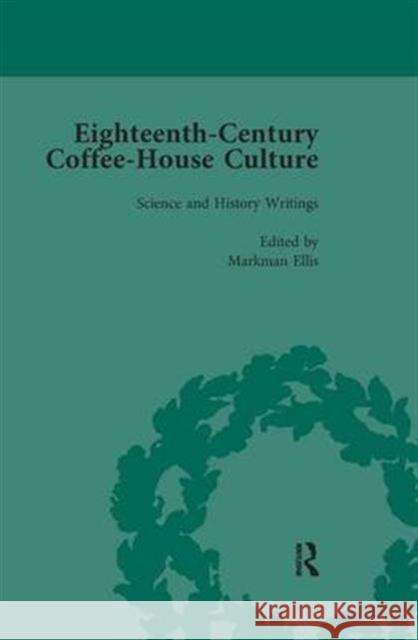 Eighteenth-Century Coffee-House Culture, Vol 4: Science and History Writings Ellis, Markman 9781138660625