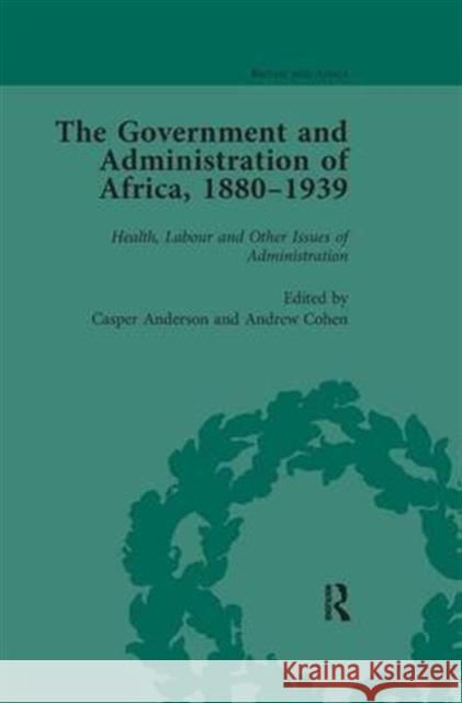 The Government and Administration of Africa, 1880-1939 Vol 5: Health, Labour and Other Issues of Administration Anderson, Casper 9781138661011 Taylor and Francis