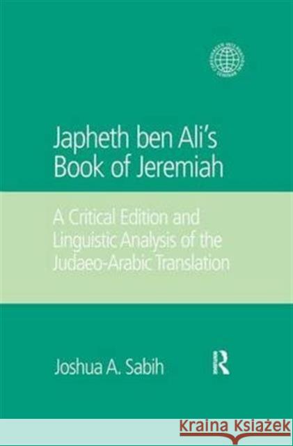 Japheth Ben Ali's Book of Jeremiah: A Critical Edition and Linguistic Analysis of the Judaeo-Arabic Translation Joshua A. Sabih   9781138661097 Taylor and Francis