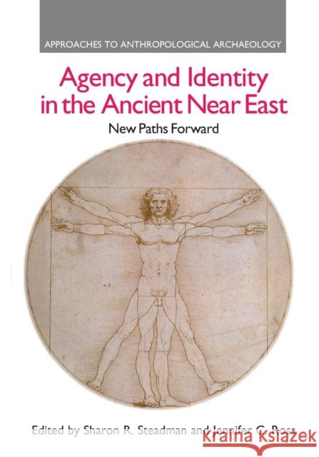 Agency and Identity in the Ancient Near East: New Paths Forward Sharon R. Steadman Jennifer C. Ross  9781138661110