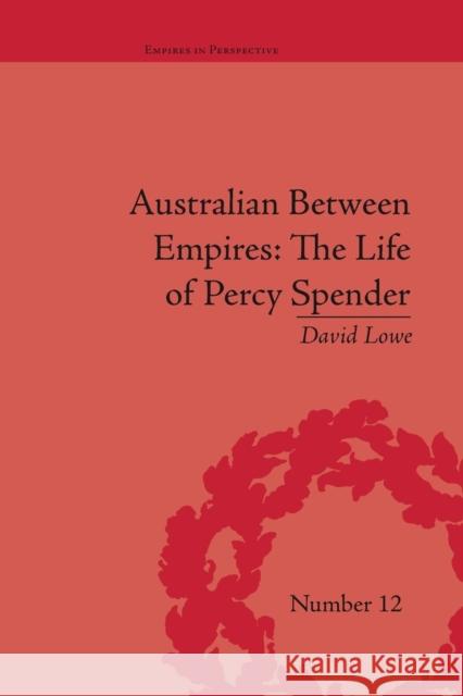 Australian Between Empires: The Life of Percy Spender David Lowe   9781138661158 Taylor and Francis