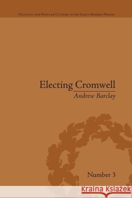 Electing Cromwell: The Making of a Politician Andrew Barclay   9781138661226