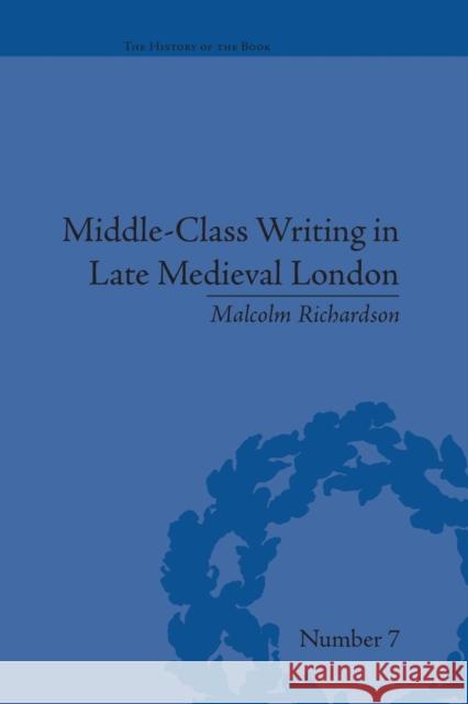 Middle-Class Writing in Late Medieval London Malcolm Richardson   9781138661271