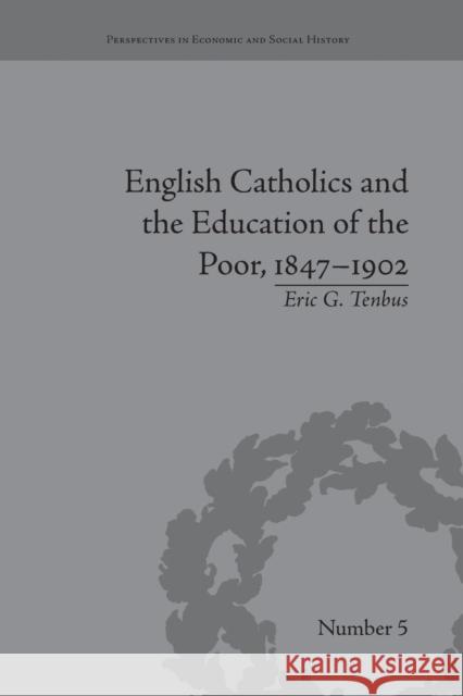 English Catholics and the Education of the Poor, 1847-1902 Eric G Tenbus   9781138661295 Taylor and Francis