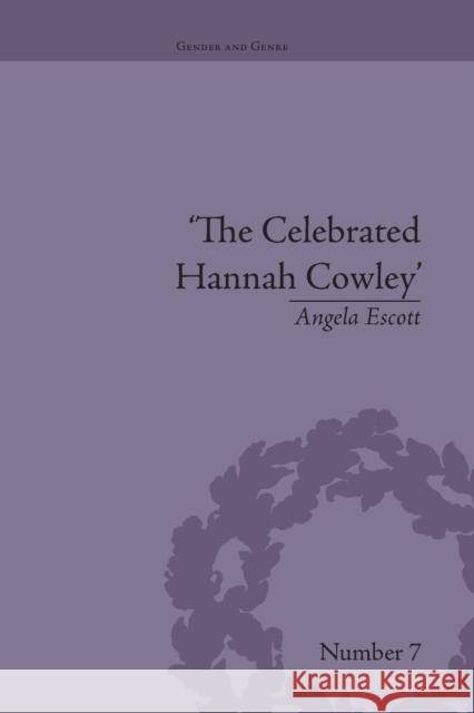 The Celebrated Hannah Cowley: Experiments in Dramatic Genre, 1776-1794 Angela Escott   9781138661394 Taylor and Francis