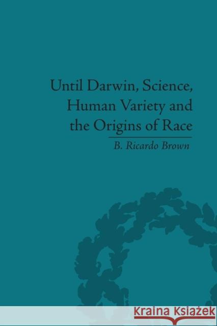 Until Darwin, Science, Human Variety and the Origins of Race B Ricardo Brown   9781138661448