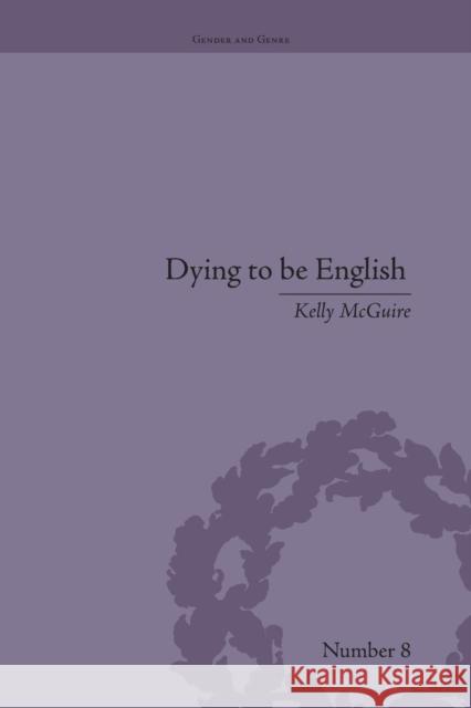 Dying to Be English: Suicide Narratives and National Identity, 1721-1814 Kelly McGuire   9781138661462