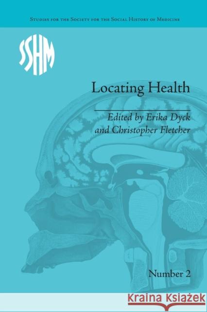 Locating Health: Historical and Anthropological Investigations of Place and Health Erika Dyck   9781138661523