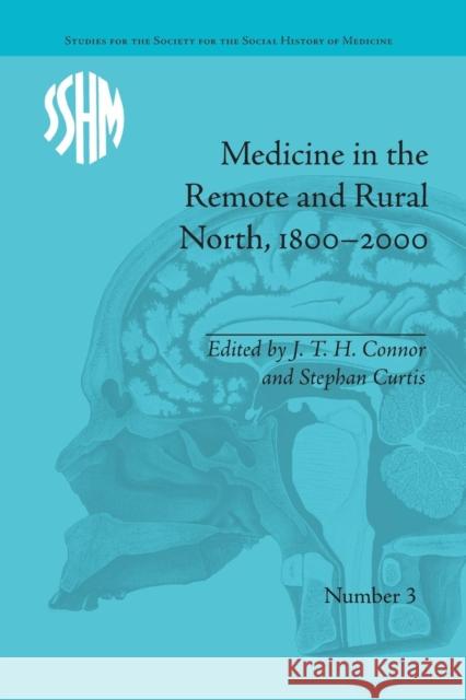 Medicine in the Remote and Rural North, 1800-2000 J T H Connor   9781138661547 Taylor and Francis