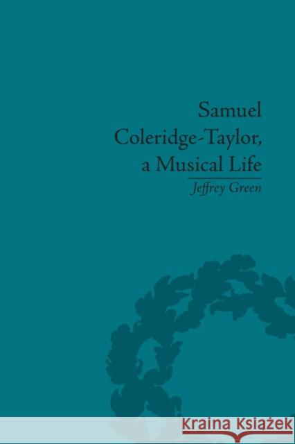 Samuel Coleridge-Taylor, a Musical Life Jeffrey Green   9781138661554 Taylor and Francis