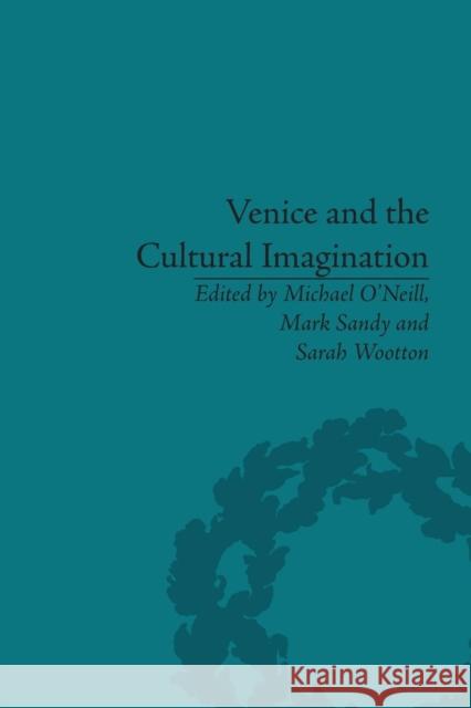 Venice and the Cultural Imagination: 'This Strange Dream upon the Water' O'Neill, Michael 9781138661561