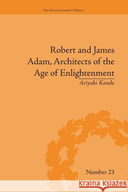 Robert and James Adam, Architects of the Age of Enlightenment Ariyuki Kondo   9781138661585 Taylor and Francis