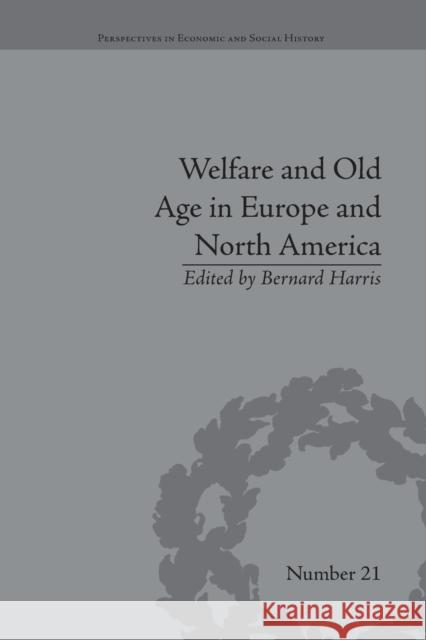 Welfare and Old Age in Europe and North America: The Development of Social Insurance Bernard Harris   9781138661615