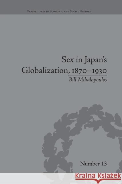 Sex in Japan's Globalization, 1870-1930: Prostitutes, Emigration and Nation-Building Bill Mihalopoulos   9781138661646 Taylor and Francis