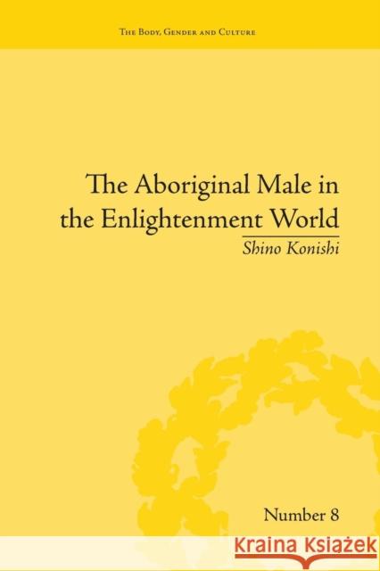 The Aboriginal Male in the Enlightenment World Shino Konishi   9781138661677