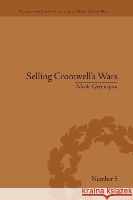 Selling Cromwell's Wars: Media, Empire and Godly Warfare, 1650-1658 Nicole Greenspan   9781138661684 Taylor and Francis