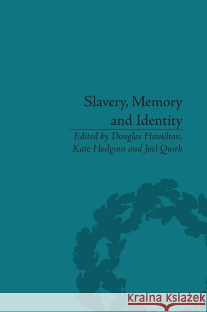 Slavery, Memory and Identity: National Representations and Global Legacies Douglas Hamilton, Douglas Hamilton, Kate Hodgson, Joel Quirk 9781138661691