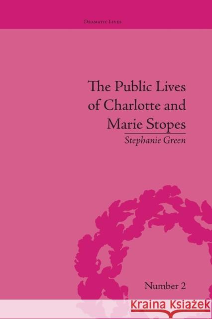 The Public Lives of Charlotte and Marie Stopes Stephanie Green   9781138661745