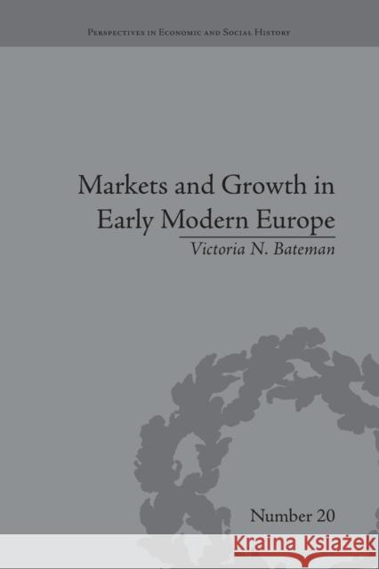 Markets and Growth in Early Modern Europe Victoria N Bateman   9781138661769 Taylor and Francis