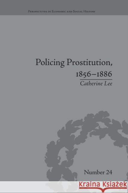 Policing Prostitution, 1856-1886: Deviance, Surveillance and Morality Catherine Lee   9781138661844 Taylor and Francis