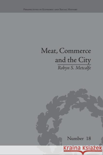 Meat, Commerce and the City: The London Food Market, 1800-1855 Robyn S Metcalfe   9781138661912 Taylor and Francis