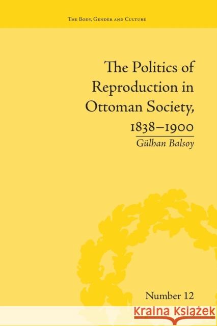 The Politics of Reproduction in Ottoman Society, 1838-1900 GÃ¼lhan Balsoy   9781138662001 Taylor and Francis