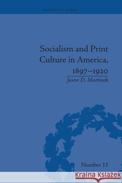 Socialism and Print Culture in America, 1897-1920 Jason D Martinek   9781138662025