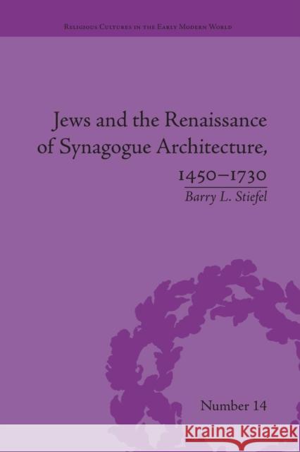 Jews and the Renaissance of Synagogue Architecture, 1450-1730 Barry L Stiefel   9781138662117 Taylor and Francis