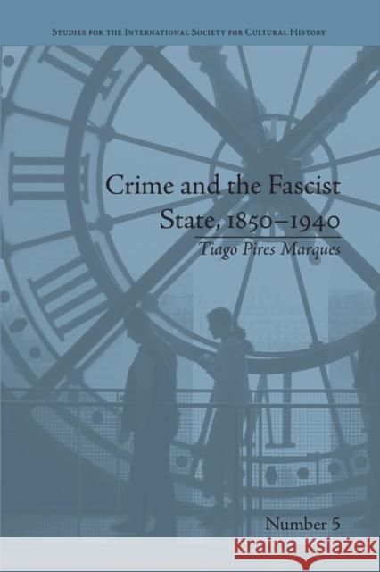 Crime and the Fascist State, 1850-1940 Tiago Pires Marques   9781138662223 Taylor and Francis