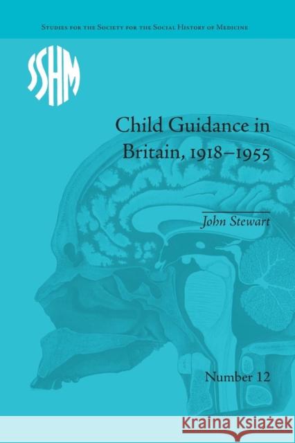 Child Guidance in Britain, 1918-1955: The Dangerous Age of Childhood John Stewart   9781138662315 Taylor and Francis