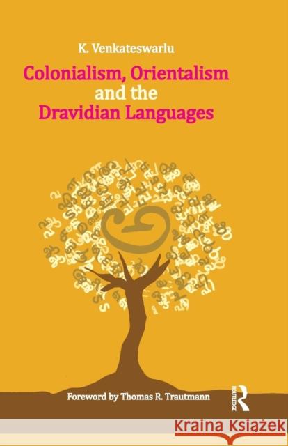 Colonialism, Orientalism and the Dravidian Languages K. Venkateswarlu   9781138662377