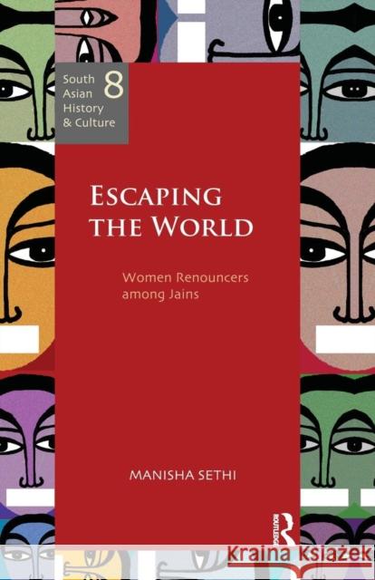 Escaping the World: Women Renouncers Among Jains Manisha Sethi   9781138662391 Taylor and Francis
