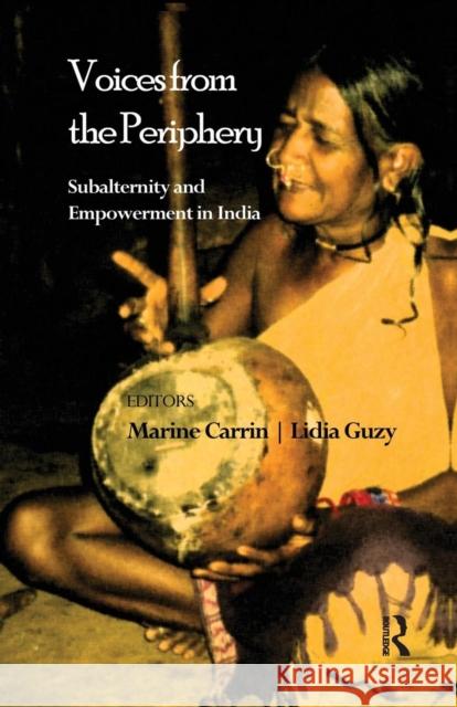 Voices from the Periphery: Subalternity and Empowerment in India Marine Carrin Lidia Guzy  9781138662452