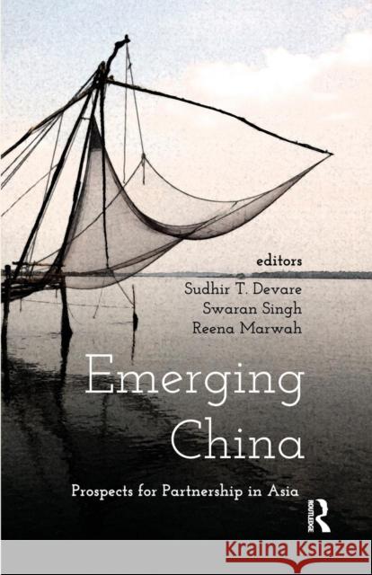 Emerging China: Prospects of Partnership in Asia Sudhir T. Devare Swaran Singh Reena Marwah 9781138662476