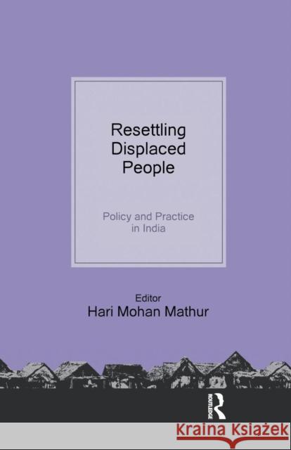 Resettling Displaced People: Policy and Practice in India Hari Mohan Mathur   9781138662704