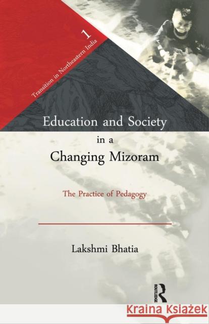 Education and Society in a Changing Mizoram: The Practice of Pedagogy Lakshmi Bhatia   9781138662728