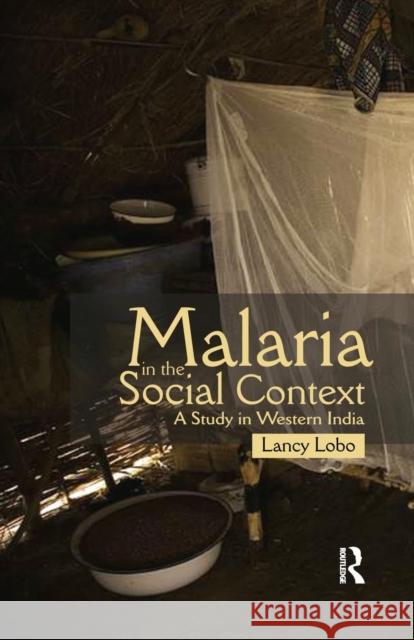 Malaria in the Social Context: A Study in Western India Lancy Lobo   9781138662780