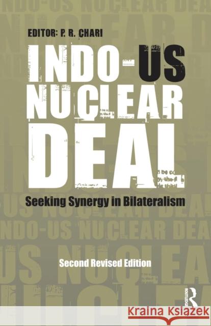 Indo-Us Nuclear Deal: Seeking Synergy in Bilateralism P R Chari   9781138662902 Taylor and Francis